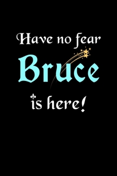 Have No Fear, Bruce Is Here: Personalized Name Journal Notebook Blank Lined Customized Diary Planner Gifts