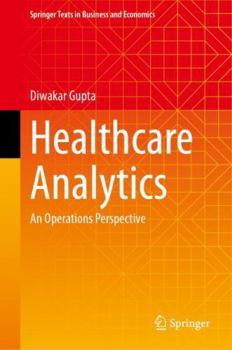 Hardcover Healthcare Analytics: An Operations Perspective (Springer Texts in Business and Economics) Book