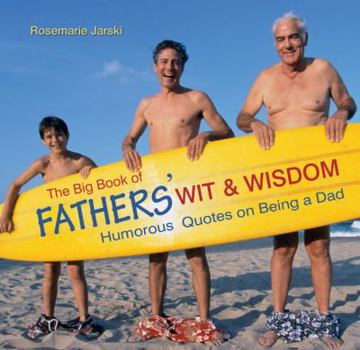 Hardcover Big Book of Fathers' Wit & Wisdom: Humorous Quotes on Being a Dad Book