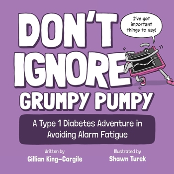 Paperback Don't Ignore Grumpy Pumpy: A Type 1 Diabetes Adventure in Avoiding Alarm Fatigue Book