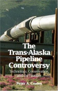 Paperback The Trans-Alaskan Pipeline Controversy: Technology, Conservation, and the Frontier Book