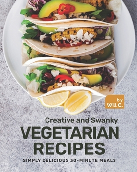 Paperback Creative and Swanky Vegetarian Recipes: Simply Delicious 30-Minute Meals Book