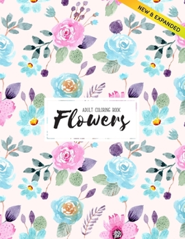 Flowers Coloring Book: An Adult Coloring Book with Flower Collection, Stress Relieving Flower Designs for Relaxation