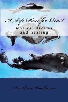 Paperback A Safe Place for Pearl: whales, dreams and healing Book