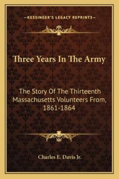 Paperback Three Years In The Army: The Story Of The Thirteenth Massachusetts Volunteers From, 1861-1864 Book