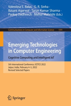 Paperback Emerging Technologies in Computer Engineering: Cognitive Computing and Intelligent Iot: 5th International Conference, Icetce 2022, Jaipur, India, Febr Book