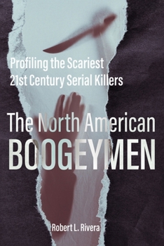 Paperback The North American Boogeymen: Profiling the Scariest 21st Century Serial Killers Book