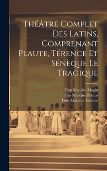 Hardcover Théâtre Complet Des Latins, Comprenant Plaute, Térence Et Sénèque Le Tragique [French] Book