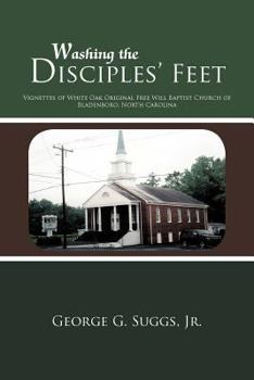 Paperback Washing the Disciples' Feet: Vignettes of White Oak Original Free Will Baptist Church of Bladenboro, North Carolina Book