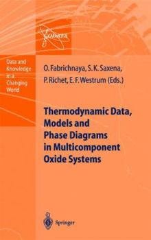Paperback Thermodynamic Data, Models, and Phase Diagrams in Multicomponent Oxide Systems: An Assessment for Materials and Planetary Scientists Based on Calorime Book