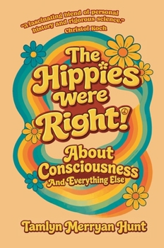 Paperback The Hippies Were Right!: About Consciousness and Everything Else Book