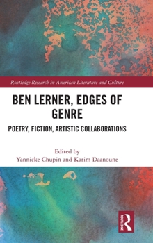 Ben Lerner, Edges of Genre: Poetry, Fiction, Artistic Collaborations (Routledge Research in American Literature and Culture)