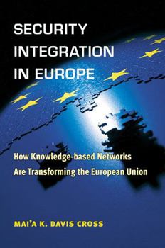 Paperback Security Integration in Europe: How Knowledge-Based Networks Are Transforming the European Union Book