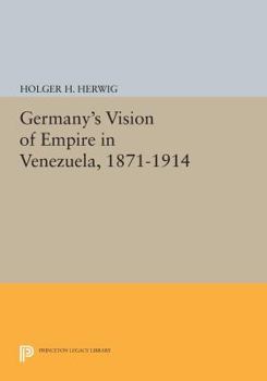 Paperback Germany's Vision of Empire in Venezuela, 1871-1914 Book