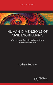 Hardcover Human Dimensions of Civil Engineering: Context and Decision-Making for a Sustainable Future Book