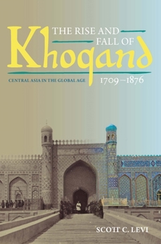 The Rise and Fall of Khoqand, 1709-1876: Central Asia in the Global Age - Book  of the Central Eurasia in Context