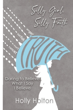 Paperback Silly Girl, Silly Faith: Daring to Believe What I Say I Believe Book