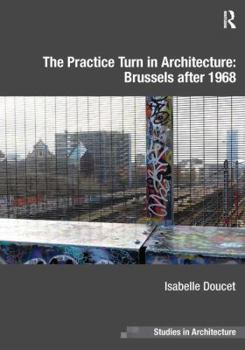 Hardcover The Practice Turn in Architecture: Brussels After 1968 Book