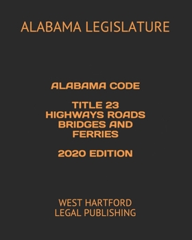 Paperback Alabama Code Title 23 Highways Roads Bridges and Ferries 2020 Edition: West Hartford Legal Publishing Book