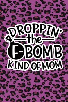 Paperback Droppin' The F-Bomb Kinda Mom: Purple Leopard Print Sassy Mom Journal / Snarky Notebook Book