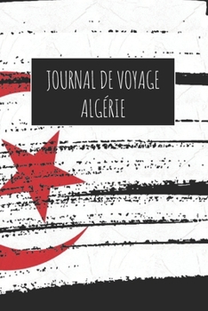 Journal de Voyage Alge´rie: 6x9 Carnet de voyage I Journal de voyage avec instructions, Checklists et Bucketlists, cadeau parfait pour votre séjour à Alge´rie et pour chaque voyageur. (French Edition)