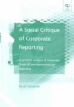 Hardcover A Social Critique of Corporate Reporting: A Semiotic Analysis of Corporate Financial and Environmental Reporting Book