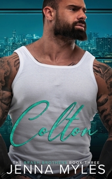 Colton: A Brash Brothers Billionaire Romance - Book #3 of the Brash Brothers