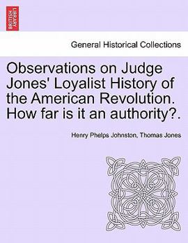 Paperback Observations on Judge Jones' Loyalist History of the American Revolution. How Far Is It an Authority?. Book