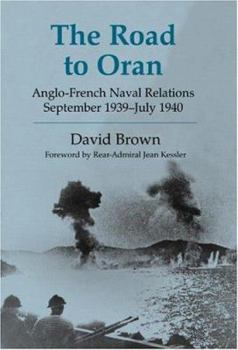 Hardcover The Road to Oran: Anglo-French Naval Relations, September 1939-July 1940 Book