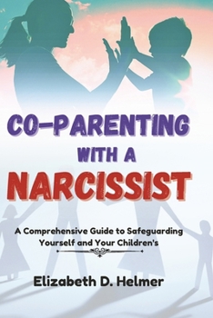 Paperback Co-Parenting with a Narcissist: A Comprehensive Guide to Safeguarding Yourself and Your Children's Book