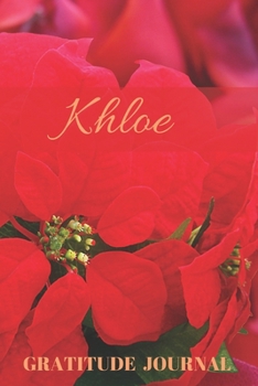 Khloe Gratitude Journal: Christmas Design Personalized with Name and Prompted, for Women (Poinsettia)