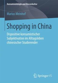 Paperback Shopping in China: Dispositive Konsumistischer Subjektivation Im Alltagsleben Chinesischer Studierender [German] Book