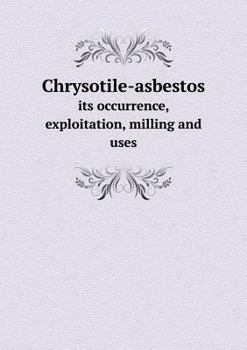 Paperback Chrysotile-asbestos its occurrence, exploitation, milling and uses Book