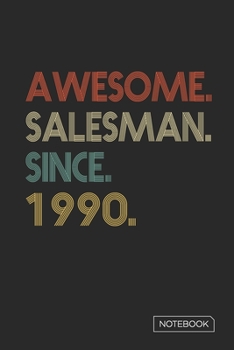 Awesome Salesman Since 1990 Notebook: Blank Lined 6 x 9 Keepsake Birthday Journal Write Memories Now. Read them Later and Treasure Forever Memory Book ... or Retirement 30th Work Anniversary Gift!