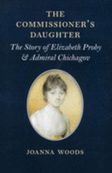 The Commissioner's Daughter: The Story of Elizabeth Proby and Admiral Chichagov