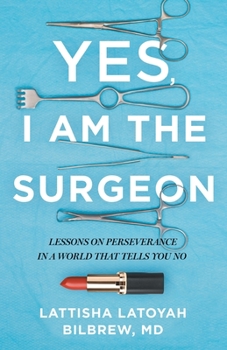 Paperback Yes, I Am the Surgeon: Lessons on Perseverance in a World That Tells You No Book