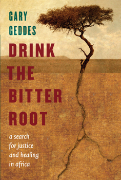 Hardcover Drink the Bitter Root: A Search for Justice and Healing in Africa Book