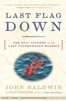 Paperback Last Flag Down: The Epic Journey of the Last Confederate Warship Book