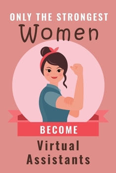 Only the Strongest Women BecomeAssistant Managers daily hourly planner Notebook / Journal 6x9 120 Pages Motivational quote for women: Assistant Managers Women Records daily task plan gift Beautiful Qu