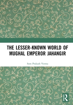 Hardcover The Lesser-Known World of Mughal Emperor Jahangir Book