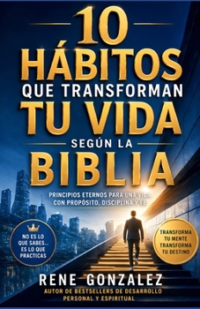 10 HÁBITOS QUE TRANSFORMAN TU VIDA SEGÚN LA BIBLIA: Volviendo al diseño de Dios en una generación llena de excusas, distracciones y falta de ... (Escuela del Espíritu) (Spanish Edition)
