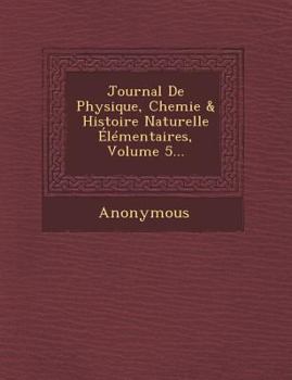 Paperback Journal de Physique, Chemie & Histoire Naturelle Elementaires, Volume 5... [French] Book