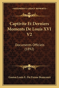 Paperback Captivite Et Derniers Moments De Louis XVI V2: Documents Officiels (1892) [French] Book
