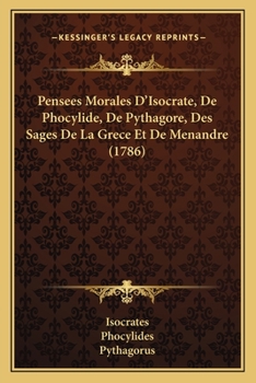 Paperback Pensees Morales D'Isocrate, De Phocylide, De Pythagore, Des Sages De La Grece Et De Menandre (1786) [French] Book