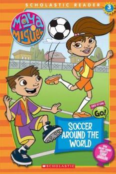 Maya & Miguel: Soccer Around The World: Soccer Around The World (Scholastic Reader Level 3) (Maya & Miguel) - Book  of the Maya & Miguel