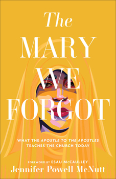 Paperback The Mary We Forgot: What the Apostle to the Apostles Teaches the Church Today Book