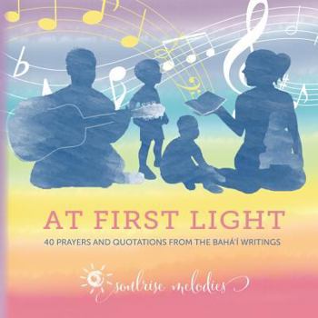 Paperback At First Light: 40 Prayers and Quotations from the Baha'i Writings Book