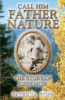 Paperback Call Him Father Nature: The Story of John Muir Book