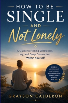 Paperback How to Be Single and Not Lonely: A Guide to Finding Wholeness, Joy, and Deep Connection Within Yourself Book