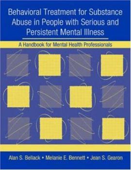 Paperback Behavioral Treatment for Substance Abuse in People with Serious and Persistent Mental Illness: A Handbook for Mental Health Professionals [With CDROM] Book